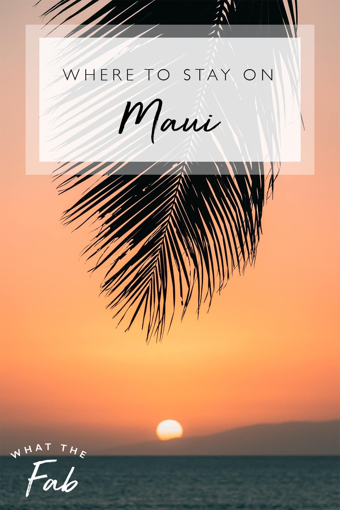 Where to Stay on Maui, by travel blogger What The Fab