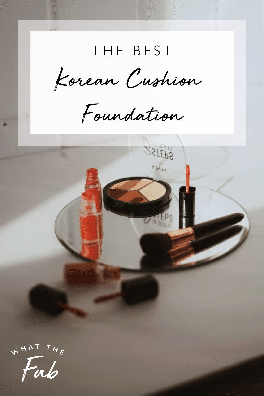 Best Korean cushion foundation, by beauty blogger What The Fab