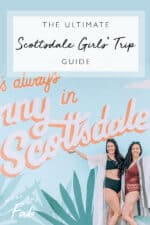 Plan an EPIC Scottsdale Girls Trip! | Where to Stay and What to Do