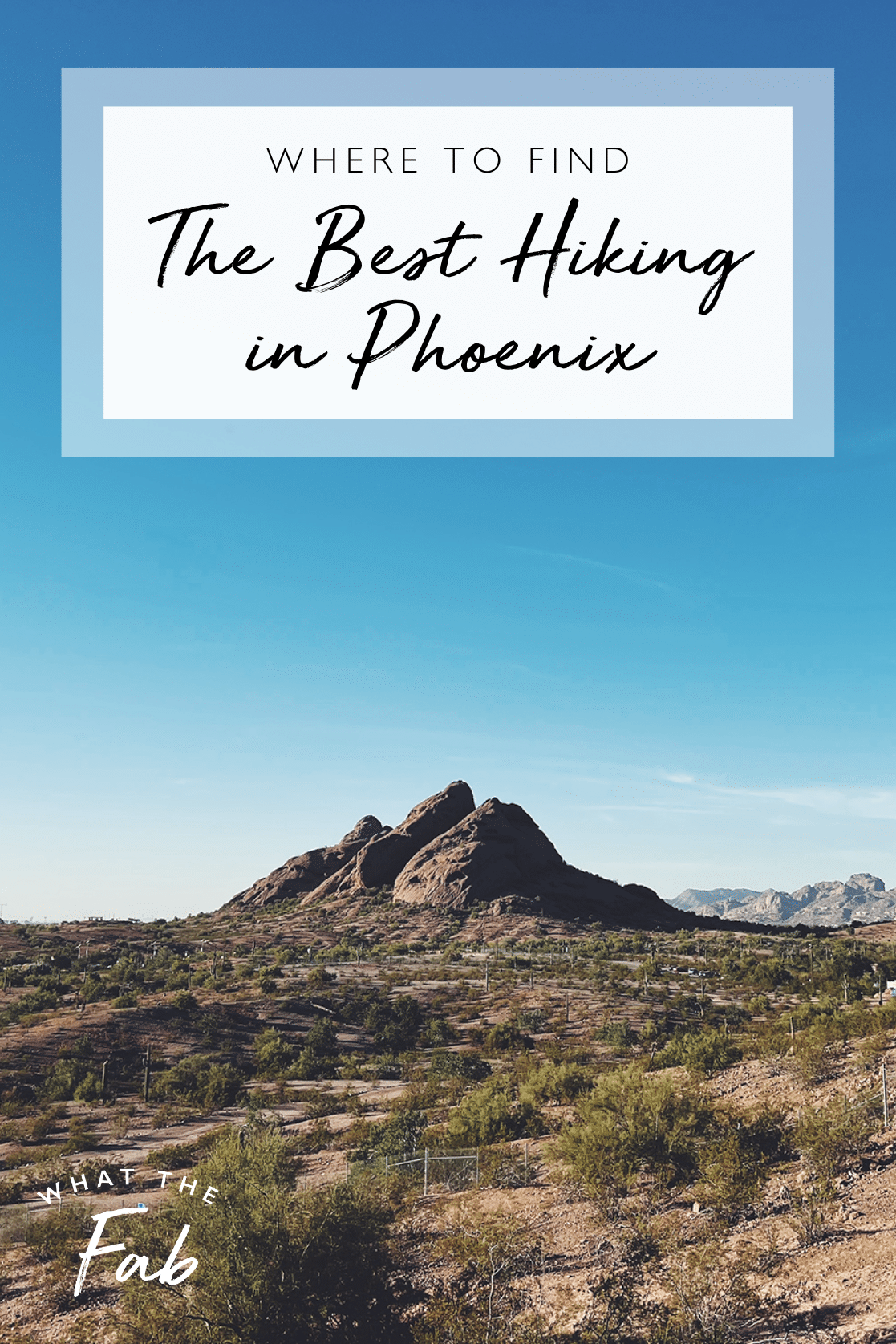 The Best Hiking in Phoenix, by Travel Blogger What The Fab