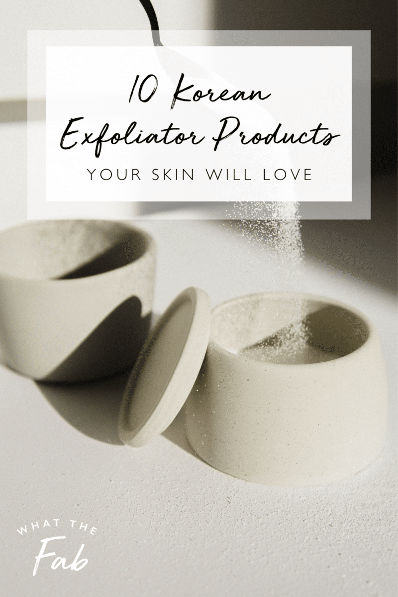 10 Korean Exfoliator Products Your Skin Will LOVE