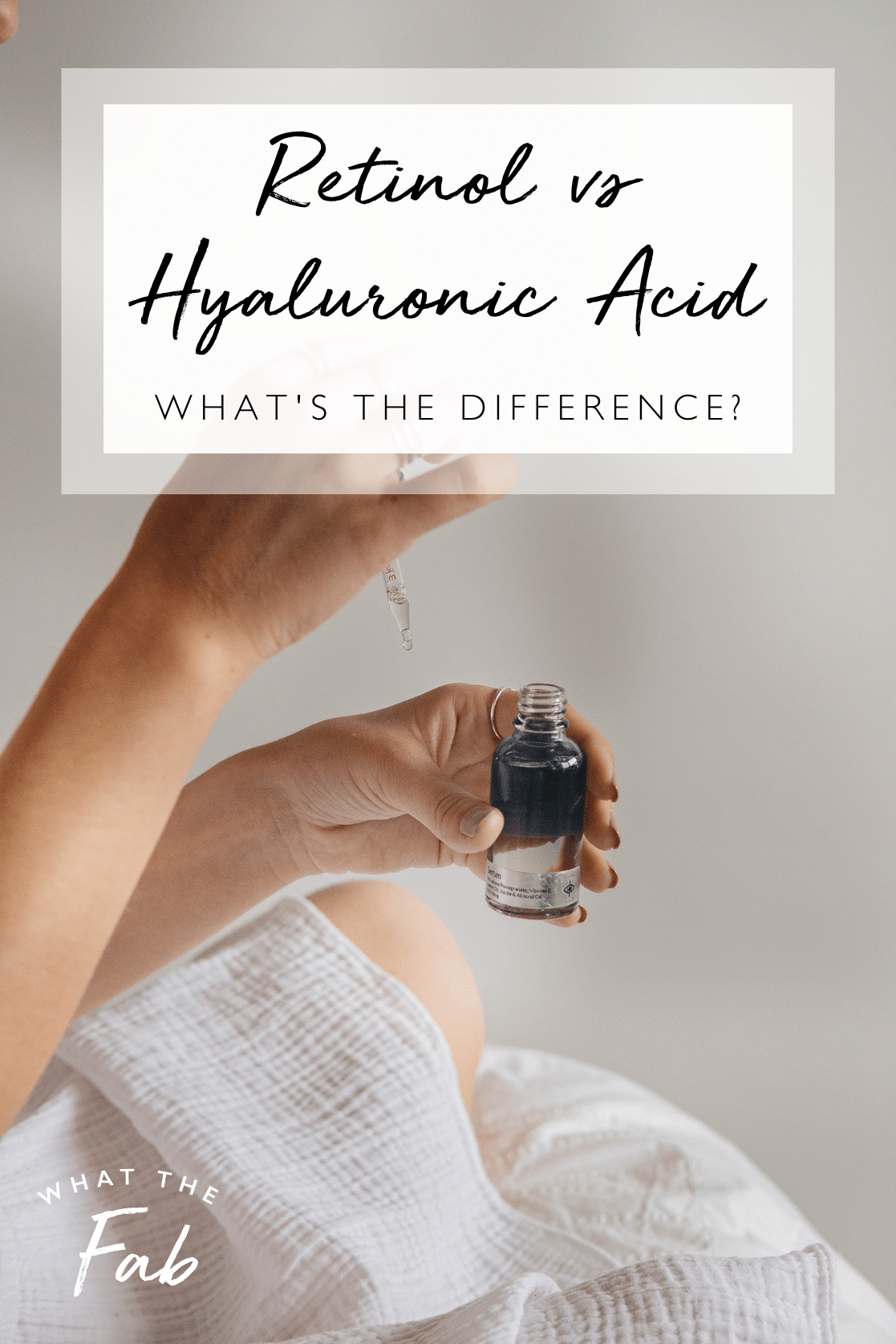 Retinol vs Hyaluronic Acid: What's the Difference? by Blogger What The Fab