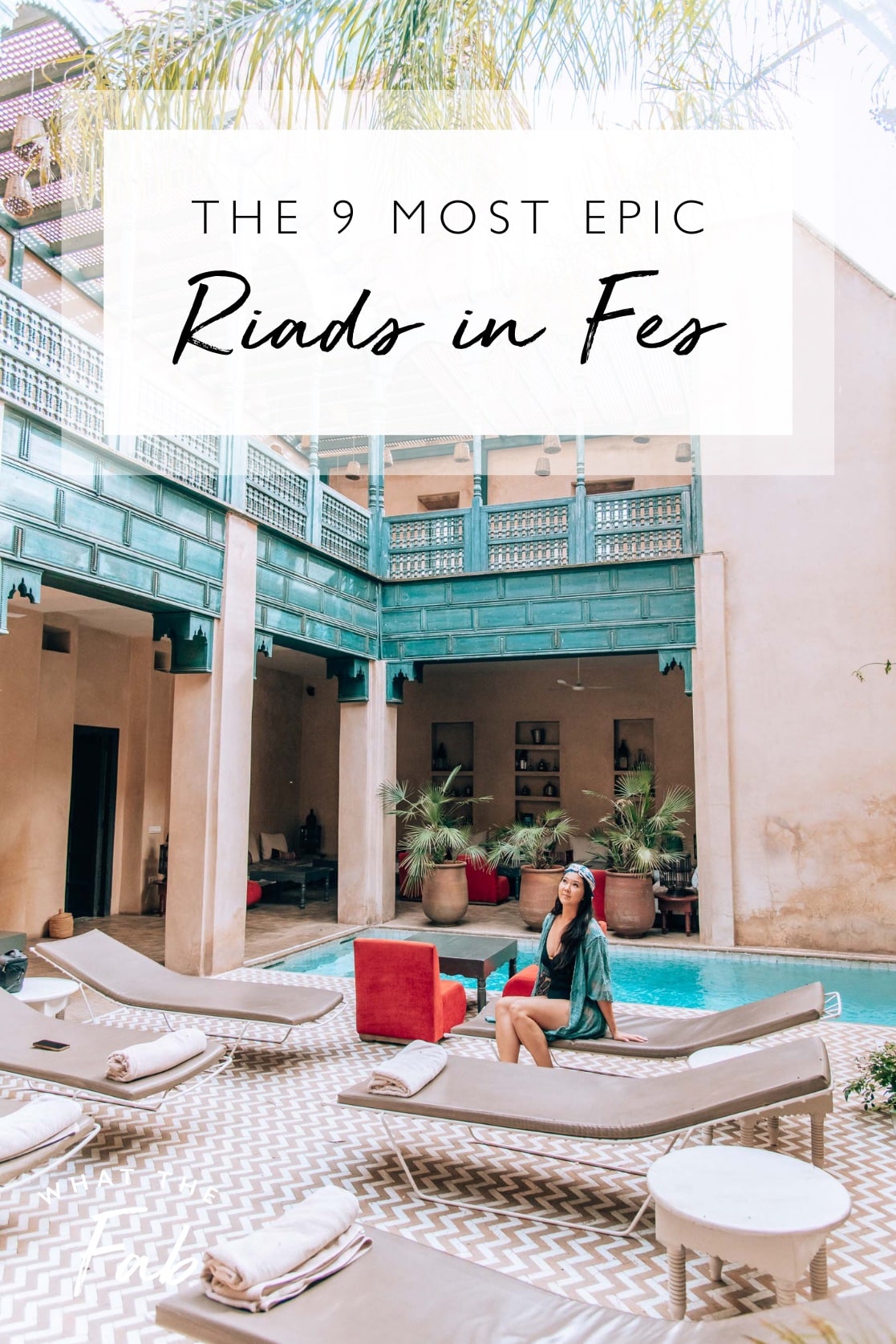 The 9 Most Epic Riads in Fes by travel blogger What The Fab