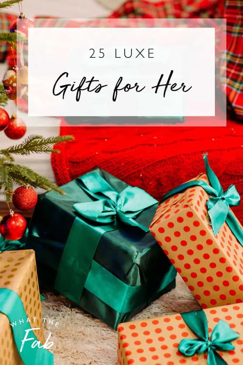 Luxe gifts for her, by lifestyle blogger What The Fab